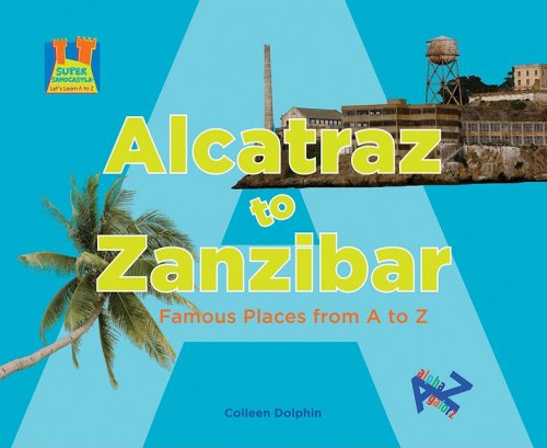 Imagen de archivo de Alcatraz to Zanzibar: Famous Places from A to Z (Super Sandcastle; Let's Learn A to Z) a la venta por Irish Booksellers