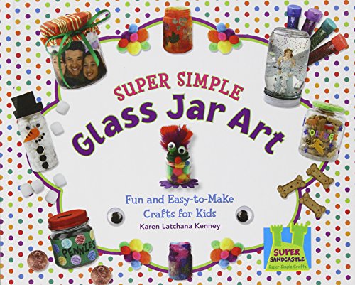 Stock image for Super Simple Glass Jar Art : Fun and Easy-to-Make Crafts for Kids for sale by Better World Books: West