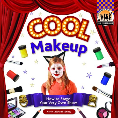 Cool Make-up: How to Stage Your Very Own Show: How to Stage Your Very Own Show (Cool Performances) (9781604537154) by Kenney, Karen Latchana