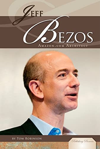 Jeff Bezos: Amazon.com Architect (Publishing Pioneers) (9781604537598) by Robinson, Tom