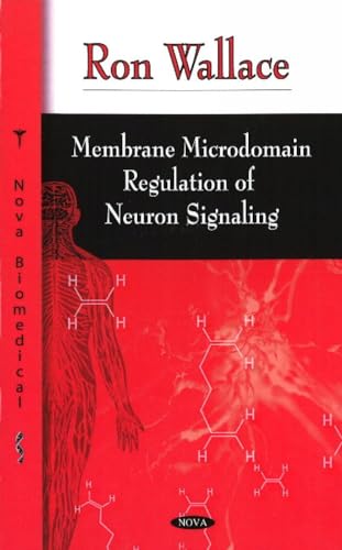 Membrane Microdomain Regulation of Neuron Signaling (9781604563184) by Wallace, Ron