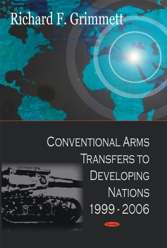 Conventional Arms Transfers to Developing Nations, 1999-2006 (9781604564198) by Grimmett, Richard F.