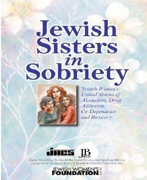 Stock image for Jewish Sisters In Sobriety Jewish Women's Untold Stories Of Alcoholism, Drug Addiction, Co-dependence And Recovery for sale by ThriftBooks-Atlanta