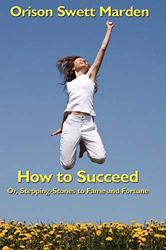 Beispielbild fr How to Succeed: Or, Stepping-Stones to Fame and Fortune zum Verkauf von Chiron Media