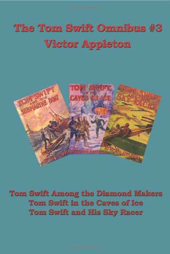 Beispielbild fr Tom Swift Omnibus #3: Tom Swift Among the Diamond Makers, Tom Swift in the Caves of Ice, Tom Swift and His Sky Racer zum Verkauf von ThriftBooks-Atlanta