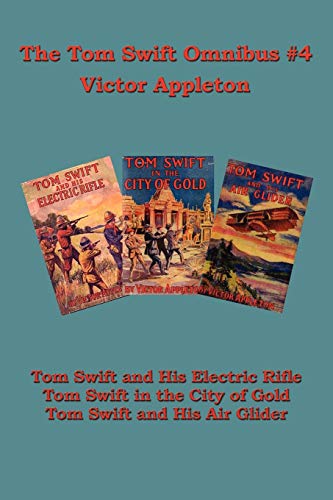 Imagen de archivo de Tom Swift Omnibus #4: Tom Swift and His Electric Rifle, Tom Swift in the City of Gold, Tom Swift and His Air Glider a la venta por GF Books, Inc.