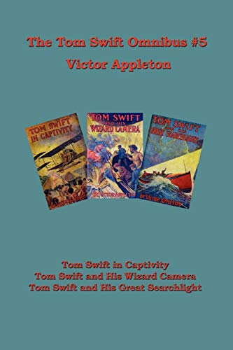 Imagen de archivo de Tom Swift Omnibus 5: Tom Swift in Captivity, Tom Swift and His Wizard Camera, Tom Swift and His Great Searchlight a la venta por Ria Christie Collections