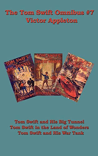 Stock image for The Tom Swift Omnibus #7: Tom Swift and His Big Tunnel, Tom Swift in the Land of Wonders, Tom Swift and His War Tank for sale by Lucky's Textbooks