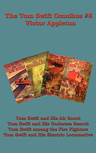 The Tom Swift Omnibus #8: Tom Swift and His Air Scout, Tom Swift and His Undersea Search, Tom Swift Among the Fire Fighters, Tom Swift and His E (9781604591132) by Appleton II, Victor