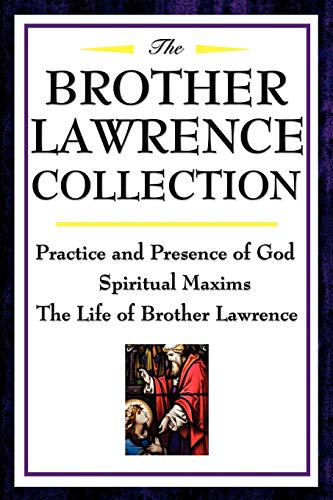 Beispielbild fr The Brother Lawrence Collection: Practice and Presence of God, Spiritual Maxims, the Life of Brother Lawrence: Practice and Presence of God, Spiritual Maxims, The Life of Brother Lawrence zum Verkauf von HPB-Diamond