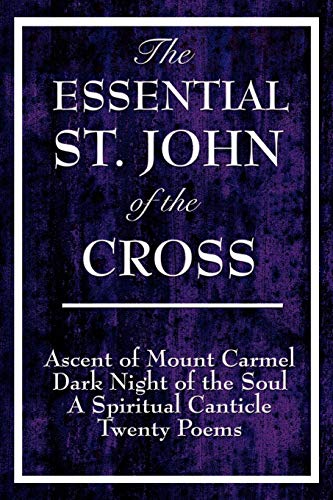 Beispielbild fr The Essential St. John of the Cross: Ascent of Mount Carmel, Dark Night of the Soul, A Spiritual Canticle of the Soul, and Twenty Poems zum Verkauf von Chiron Media