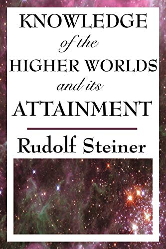 9781604593495: Knowledge of the Higher Worlds and its Attainment