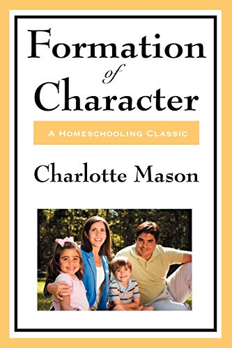 Beispielbild fr Formation Of Character (Charlotte Mason's Original Homeschooling Series) zum Verkauf von GF Books, Inc.