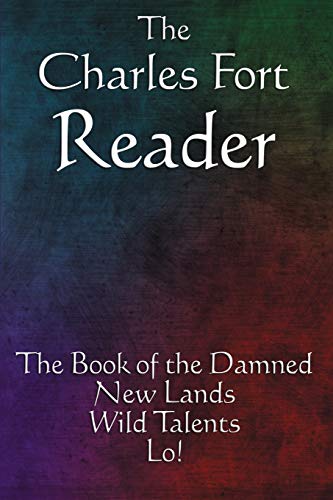Stock image for The Charles Fort Reader: The Book of the Damned, New Lands, Wild Talents, Lo! for sale by Books Unplugged