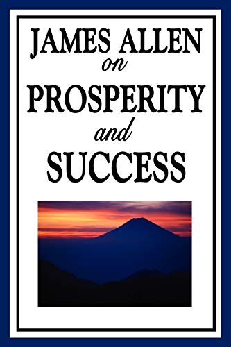 Stock image for James Allen on Prosperity and Success Eight Pillars of Prosperity, Foundation Stones to Happiness and Success, The Path to Prosperity for sale by PBShop.store US