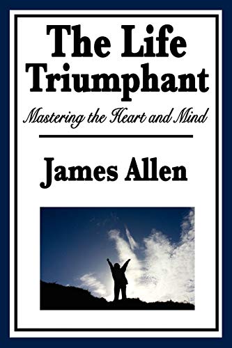 Imagen de archivo de The Life Triumphant : Mastering the Heart and Mind a la venta por Better World Books: West