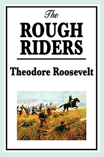 The Rough Riders by Theodore Roosevelt : The Rough Riders - Theodore Iv Roosevelt
