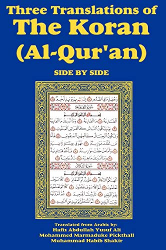 Three Translations of the Koran Side-By-Side - Shakir, Muhammad Habib, Ali, Hafiz Abdullah Yusuf, Pickthall, Mohammed Marmaduke