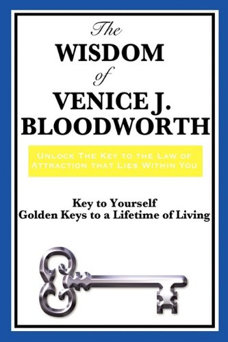 The Wisdom of Venice J. Bloodworth: Key to Yourself and Golden Keys to a Lifetime of Living (9781604598131) by [???]