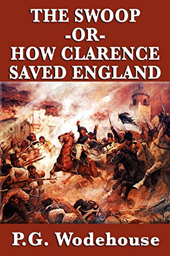 The Swoop -Or- How Clarence Saved England (9781604598346) by Wodehouse, P G