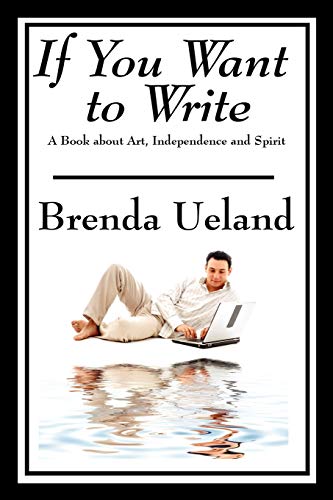 Imagen de archivo de If You Want to Write: A Book about Art, Independence and Spirit a la venta por ThriftBooks-Atlanta