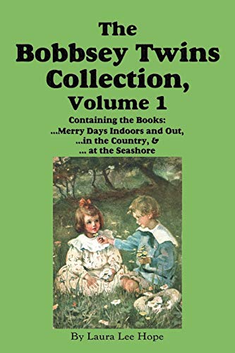 Imagen de archivo de The Bobbsey Twins Collection, Volume 1: Merry Days Indoors and Out; in the Country; at the Seashore a la venta por BooksRun