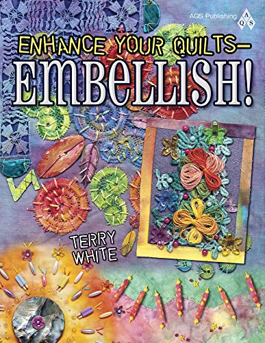 Enhance Your Quilts - Embellish! (9781604600094) by Terry White