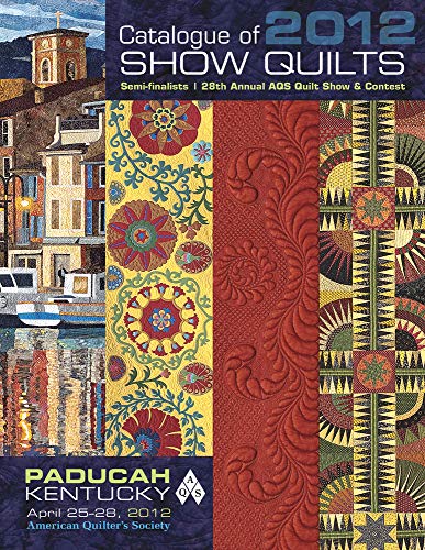 Beispielbild fr Catalogue of Show Quilts 2012: Semifinalists, 28th Annual Aqs Quilt Show & Contest zum Verkauf von Wonder Book