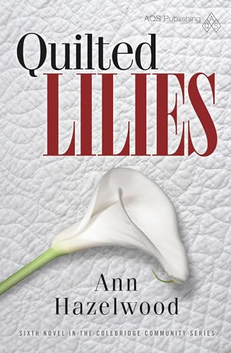 Beispielbild fr Quilted Lilies: Colebridge Community Series Book 6 of 7 zum Verkauf von Goodwill