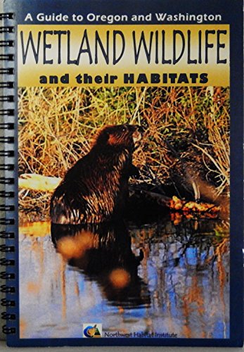9781604616125: A Guide to Oregon and Washington Wetland Wildlife and Their Habitats