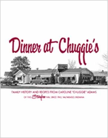 Dinner at Chuggie's: Family History and Recipes from Caroline "Chuggie" Adams of the Strongbow Inn, Since 1940, Valparaiso, Indiana (9781604618105) by Caroline Adams