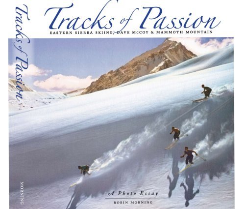 Tracks of Passion: Eastern Sierra Skiing, Dave McCoy & Mammoth Mountain (A Photo Essay)