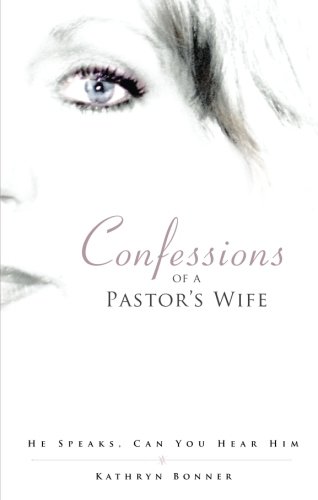 9781604621020: Confessions of a Pastor's Wife: He Speaks, Can You Hear Him?