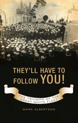 Imagen de archivo de They'll Have to Follow You!: The Triumph of the Great White Fleet a la venta por Front Cover Books