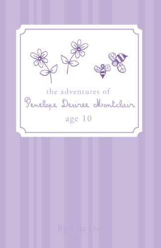 The Adventures of Penelope Desiree Montclair, Age 10 (9781604622874) by Lisa Day