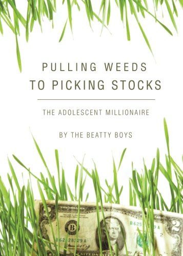 Stock image for Pulling Weeds to Picking Stocks : The Adolescent Millionaire for sale by Better World Books