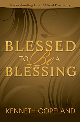 Imagen de archivo de Blessed to Be a Blessing: Understanding True, Biblical Prosperity a la venta por SecondSale