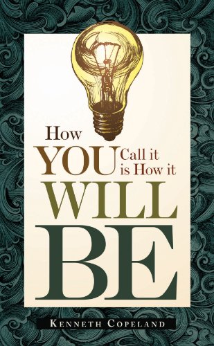 How You Call It Is How It Will Be (9781604630909) by Kenneth Copeland