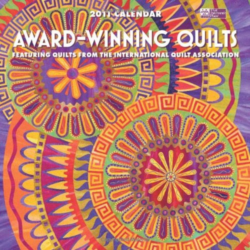 Award-Winning Quilts 2011 Calendar: Featuring Quilts from the International Quilt Association (9781604680089) by That Patchwork Place