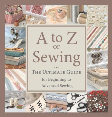 9781604680218: A to Z of Sewing: The Ultimate Guide for Beginning to Advanced Sewing