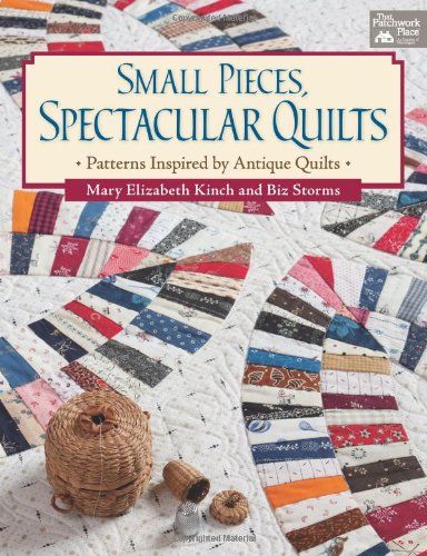 Stock image for Small Pieces, Spectacular Quilts: Patterns Inspired by Antique Quilts for sale by HPB-Diamond