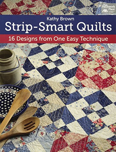 Imagen de archivo de Strip-Smart Quilts: 16 Designs from One Easy Technique a la venta por Upward Bound Books