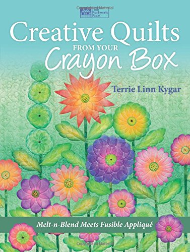 9781604680805: Creative Quilts from Your Crayon Box (That Patchwork Place): Melt-n-Blend Meets Fusible Applique
