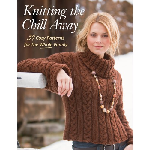 Stock image for Knitting the Chill Away: 39 Cozy Patterns for the Whole Family for sale by Goodwill Books