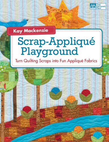 9781604681390: Scrap-Applique Playground: Turn Quilt Scraps into Fun Applique Fabrics