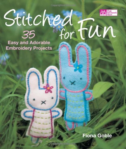 Imagen de archivo de Stitched for Fun: 35 Easy and Adorable Embroidery Projects a la venta por Half Price Books Inc.
