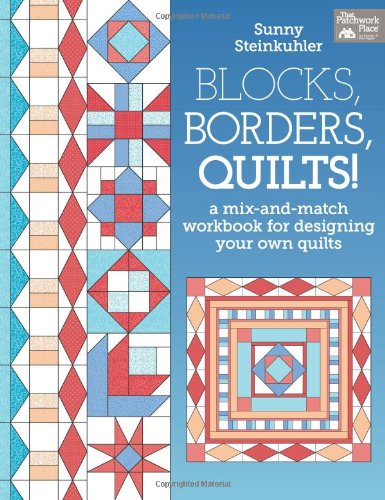 BLOCKS, BORDERS, QUILTS! A Mix-And-Match Workbook For Designing Your Own Quilts.