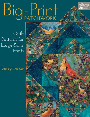 Stock image for Big-Print Patchwork: Quilt Patterns for Large-Scale Prints for sale by SecondSale