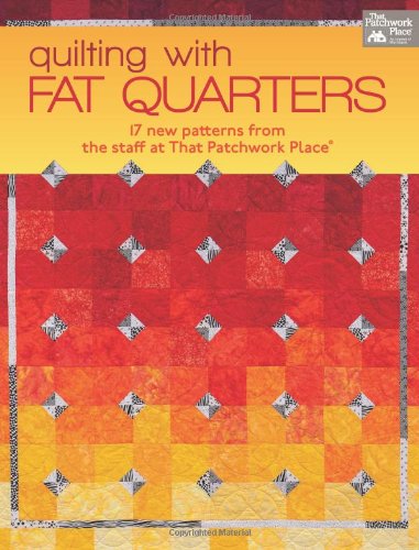 Stock image for Quilting with Fat Quarters: 17 New Patterns from the Staff at That Patchwork Place® for sale by Your Online Bookstore