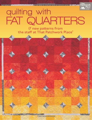 Stock image for Quilting with Fat Quarters: 17 new patterns from the staff at That Patchwork Place for sale by Bay Used Books